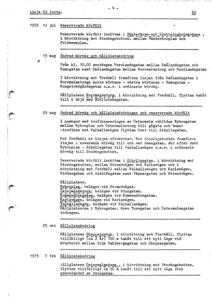 Linjebeskrivningen avser 1967-1977. 
Linjenummer 62 användes redan under tidigt 1930-tal och gick då från Ängby till Kungsbroplan.
Linjen lades ner 2015.