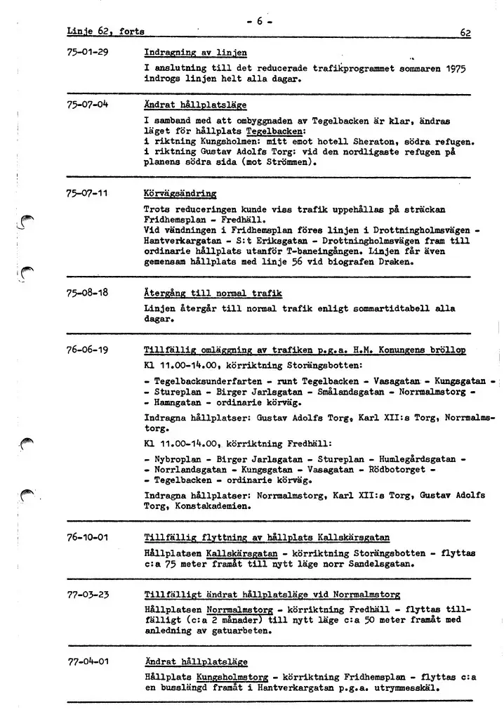 Linjebeskrivningen avser 1967-1977. 
Linjenummer 62 användes redan under tidigt 1930-tal och gick då från Ängby till Kungsbroplan.
Linjen lades ner 2015.