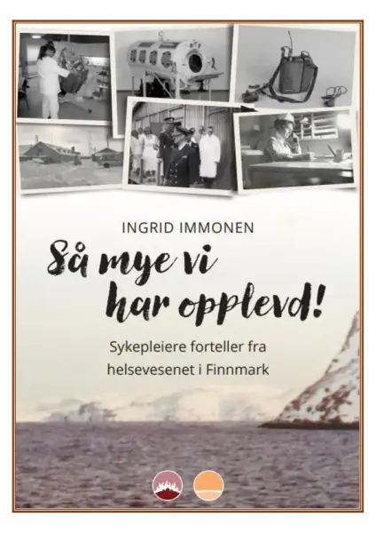 Bildet viser bokomslaget til boken "Så mye vi har opplevde! -Sykepleiere forteller fra helsevesenet i Finnmark" øverst i bildet er det flere svart hvitt fotografier, og nederst er det bilde av havet med et snøkledt fjell til høyre. I midten nederst er en gul og en rød logo, til Gjenreisningsmuseet og Kystmuseene i Finnmark.