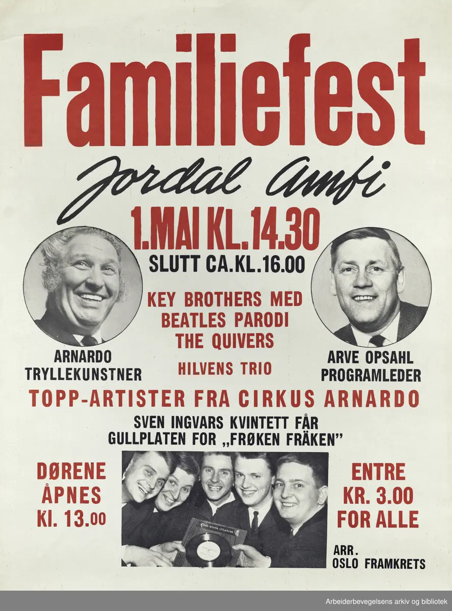 Plakat Framfylkingen. Familefest Jordal Amfi 1. mai kl 14.30. Slutt ca 16.00. Key brothers med Beatles parodi, The Quivers, Hilsvens Trio, Toppartister fra Sirkus Arnardo , Sven Ingvars får gullplakaten for "frøken fräken" Arr Oslo framkrets. Foto av Arnardo Tryllekunstner, Arve Opsahl programleder og bandet Sven Ingvars.