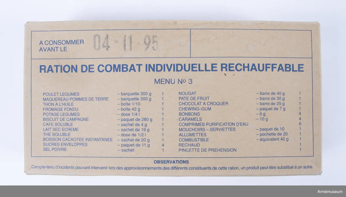 Individuell återvinningsbar stridsportion i kartong märkt "Ration de combat individuelle rechauffable" med utgångsdatum 04-11-1995. På sidan märkt: "Armee Francaise Approuvé OTAN". Förpackningen skulle alltid tas med tillsammans med flaskvatten inom UNIFIL då man åkte i Area of Operation (AO). Den tillhandahölls av franska armén.  

Innehåll:
Förpackning med pulversoppa purjolök: SRD Potage Volouté poireaux
3 st tabletter med fast bränsle i plastkapslar: Chof Ajja, combustible solide
Pulverkaffe: SRD Café soluble instantané
2 st metallverktyg varav en märkt: SRD 78-MAUREPAS FRANCE BREVETE
Mjölkpulver: Bocage normand, lait écrémé en poudre
Pulverchoklad: Safaco, preparation pour boisson chocolatée, 20 g
Te i förpackning: Thé soluble, 1,5 g
Förpackning med 10 st vita näsdukar: Lotus compact
Öppnad plastpåse med 1 st Stimoroltuggummi, 2 st sockerbitar samt 1 tändsticksask samt peppar, salt och vattenreningstabletter (6 st). 
Plastförpackning med 20 st kex
Metallförpackning med tonfisk i olja: Thon a l´huille, oktober 1996
Metallförpackning med bredbar ost: Bonjura nature, 42,5 g
Metallförpackning med kycklinggrönsaker: Poulet legumes, 300 g
Metallförpackning med makrillgryta: Mitonnee de maquereaux (D´aucy), 300 g, utg 9 dec 1995.