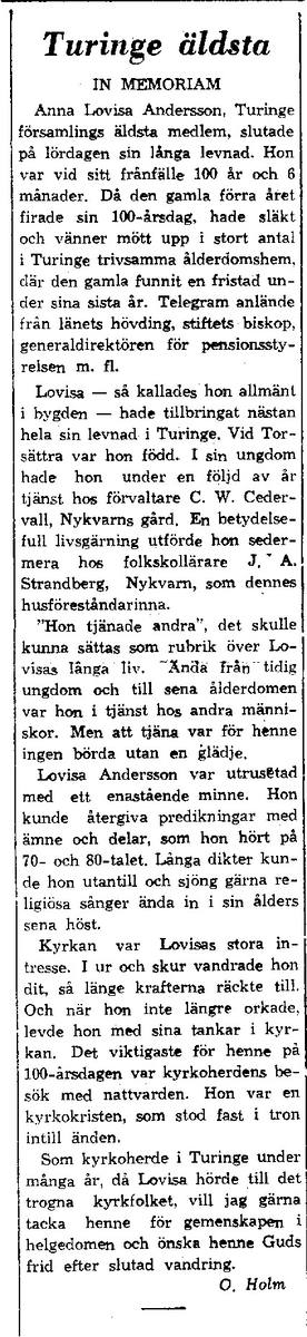 Lovisa Andersson 100 år. 

Lovisa flyttade in på Ålderdomshemmet vid Allévägen år 1941, då 82 år gammal och bodde på hemmet fram till sin död 1960. I samband med sin 100-års dag donerade Lovisa en gåva till Turinge kyrka för att möjliggöra för församlingen att införskaffa en kopia av den så kallade Trosakalken från 1300-talet. Kalken hade  under 1700-talet av oförklarlig anledning sålts av Turinge kyrka till Trosa. En artikel i Strängnäs stiftsblad, årg. 50 nr 6 1960, berättar om Lovisa och Trosakalken. Artikeln är återgiven i Torshammaren 2017 som kan läsas på Turinge-Taxinge Hembygdsförenings hemsida. 
Bilden publicerad i Södermanlands Nyheter 1959.