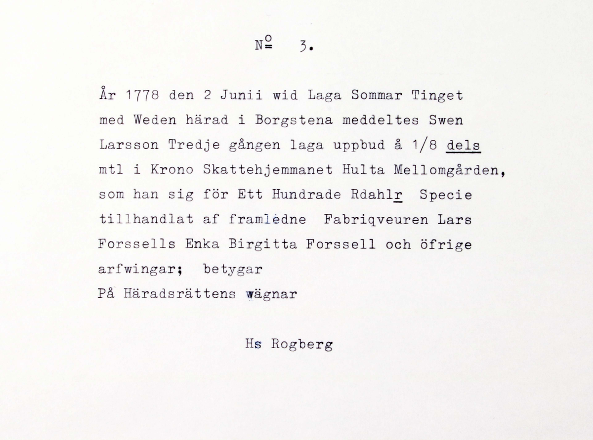 Köpebrev rörande försäljning av Mellomgården, Hulta, Torpa socken, Vedens härad, 30 mars 1762. Stort vikt pappersark med handskriven text och stämplat med rött lacksigill. Säljaren var Axel Edberg och köparen var fabrikören Lars Forsell. Medföljer pappersark med maskinskriven översättning.

Medföljer 2 köpebrev från åren 1777 och 1778. 

1. Uppdelning mellan Sven Larsson och Hans Månsson 1777. Medföljer pappersark med maskinskriven översättning.
2. Forsells försäljning till Sven Larsson 1778. Medföljer pappersark med maskinskriven översättning.