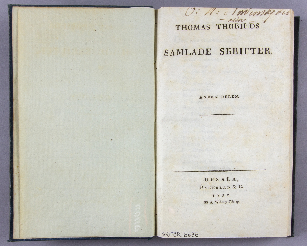 Bok, helklotband: "Thomas Thorilds samlade skrifter. Andra delen." skriven av Thomas Thorild och tryckt hos Palmblad & C. på A. Wiborgs Förlag i Uppsala 1820.

Bandet i brun klot med blindpressad och guldornerad rygg och med blindpressade pärmdekorationer.