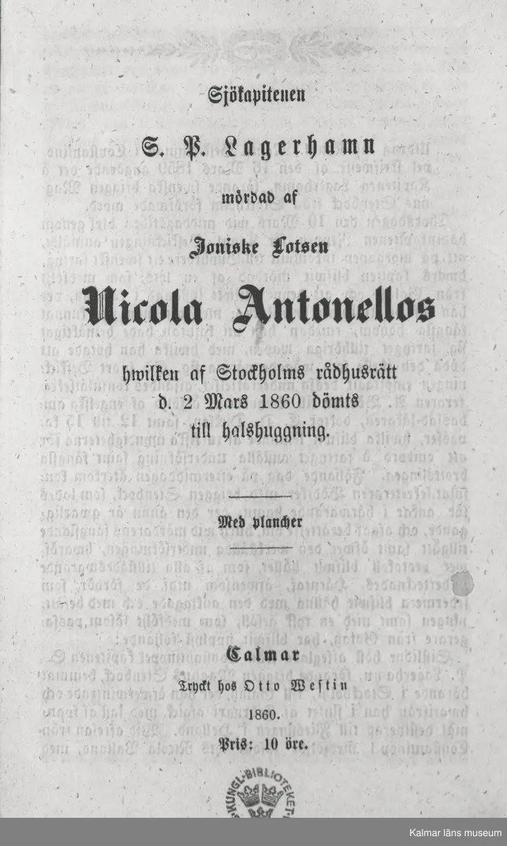 Lagerhamn, S.P.
Kofferdikapten

Skillingtryck om kapten Lagerhamns mord. Tryckt i Kalmar 1860.
Kungliga biblioteket.