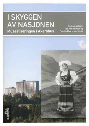 I skyggen av nasjonen. Musealiseringen i Akershus.