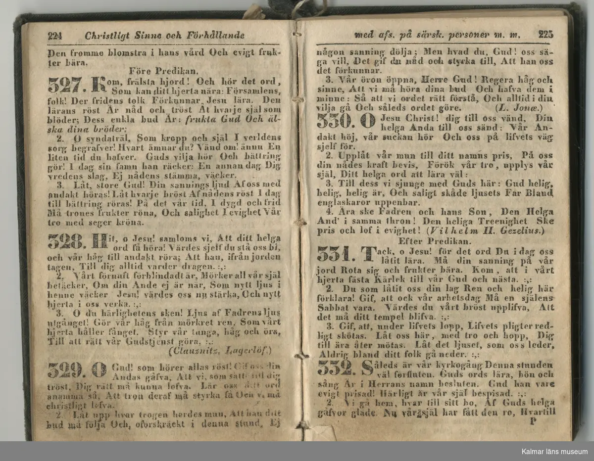 KLM 44442:6. Psalmbok. Pärmar med präglat sirligt blommönster, pärmens rygg saknas. Även i övrigt i dåligt skick. Titel: Svenska Psalmboken af konungen gillad och stadfästad år 1819, tryckt Calmar hos A F Wåhlin, 1840. Text på försättsbladets insida: Tillhörig Elisabeth Maria Callerström År 10/10 1840. Försäljningsetikett på främre pärmens insida: Säljes i Boktryckeri-boden i Westerwik, priset: 2 rd, 1 r?s.