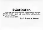 Tändstickor.
Säkerhets och fosfortändstickor av Fredriksdahls välkända fabrikat, säljes i parti och minut billigt hos handlanden Knut Löfberg.
Kalmar i mars 1880