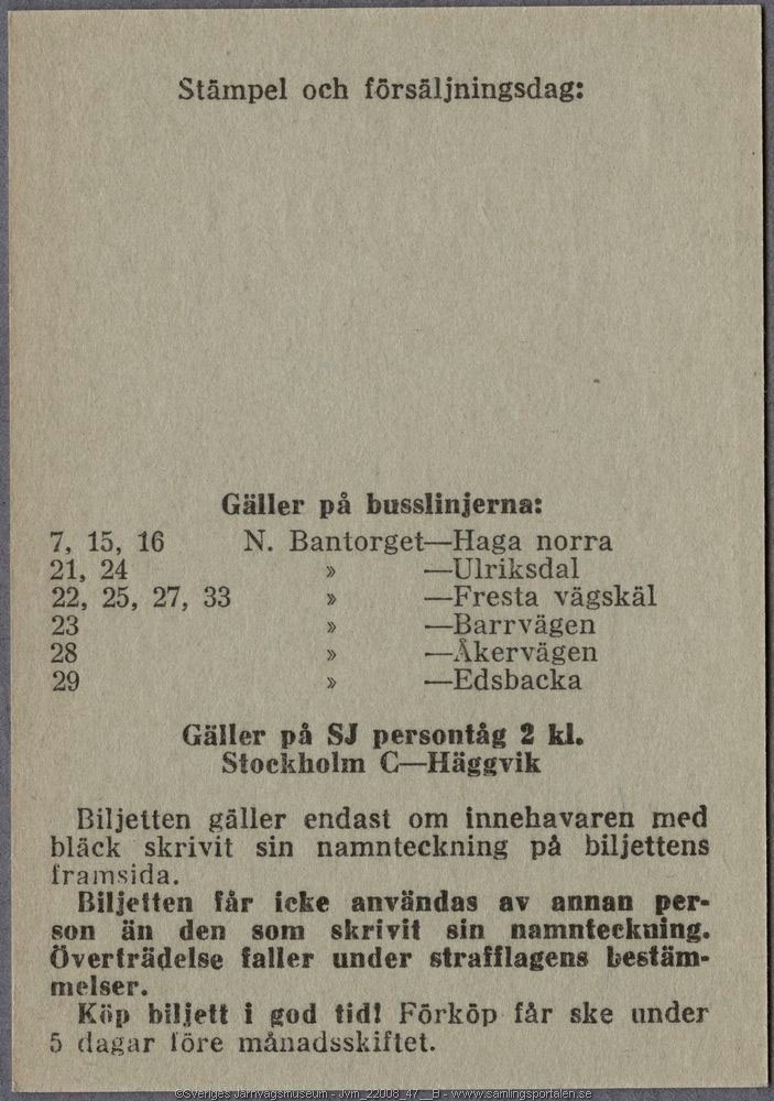 Grå-grön månadsbiljett för buss och tåg med den tryckta texten:
"BUSS Månadsbiljett
Norra Bantorget--Fresta vägskäl, Edsbergs slott alt. tåg Cst-Hgv
43,00 SJ
Innehavarens namnteckning och tel-nr".
"Makuleras" står stämplat på biljetten och längst ner finns två bussar tryckta på biljetten. På baksidan finns utrymme för stationsstämpel och försäljningsdag, samt regler för användandet.