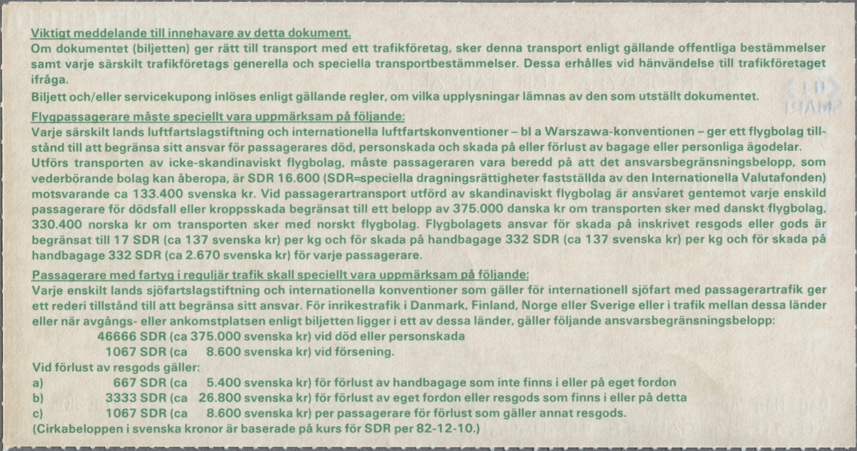 Gulmönstrad biljett och kopia med tryckt text i svart:
"STATENS JÄRNVÄGAR SJ RESEBYRÅ IBM JÄRFÄLLA
EN PRISSKILLNAD ENKEL 2 KL
FALKENBERG-STOCKHOLM C LÄNGRE VÄG
Ny Väg HALMSTAD C-NÄSSJÖ
Dag Mån År 10.10.84 GÄLLER 10 DAGAR Pris Skr 0:-".
Till vänster om den översta texten står "01" med en inramning som har en rombs utseende, med mellanrum i linjerna. Under denna står "SMART". I nederkant finns ett vitt fält. Kopian som är ljusrosa har text i grönt och "KOPIA" står stämplat på snedden, i mitten.
Baksidan har regler/information för biljetten.
Det finns ett biljettfodral i plast som hör till biljett och kopia. Det har måtten 90x157 mm, är öppet i två sidor och har texten "SAS LINJEFLYG" tryckt med stora bokstäver, i blått i nederkant.