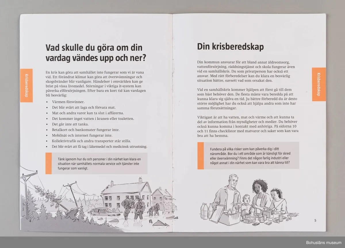 Informationsbroschyr utgiven MSB -Myndigheten för samhällsskydd och beredskap på uppdrag av Sveriges regering. 
20 sidor, trefärgstryck i svart, gult och rött. Grafisk form och produktion: Kreab AB 2018.
Innehåller råd i samband med höjd beredskap och krig, även råd till allmänheten i samband med fredstida kriser.  På mittuppslaget en "kom-ihåg-lista", där man får allmänna tips för sin egen hemberedskap och på baksidan viktiga telefoinnummer och webbplatser.