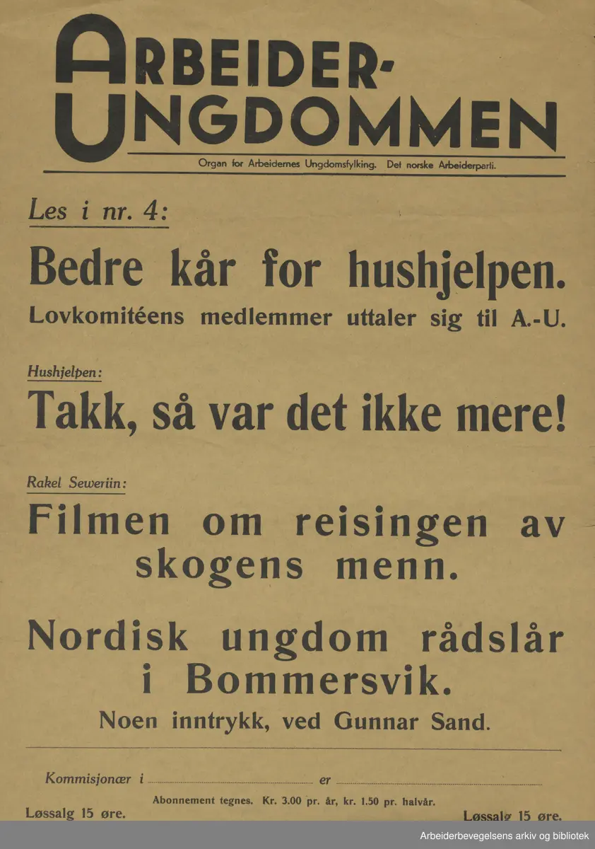 Plakat AUF, Arbeiderungdommen, Det norske arbeiderparti. Les i nr 4. : Bedre kår for hushjelpen. Lovkomitéens medlemmer uttaler seg til A.-U. Hushjelpen: Takk, så var det ikke mere! Rakel Seweerin: Filmen om reisingen av skogensmenn. Nordisk ungdom rådslår i Bommersvik. Noen inntrykk, ved Gunnar Sand. Format: 40x28 cm