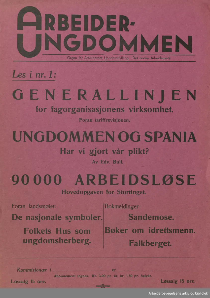 Plakat AUF, Arbeiderungdommen, Det norske arbeiderparti. Les i nr.1: Generallinjen for fagorganisasjonenes virksomhet, Foran tariffrevisjonen. Ungdommen og Spania, Har vi gjort vår plikt? av Edv. Bull. 90 000 Arbeidsløse, Hovedoppgaven for Stortinget. .Foran landsmøtet: De Nasjonale symboler, Folkets hus som ungdomsherberg. Bokmeldinger: Sandemose, Bøker om idrettsmenn, Sandemose. Format: 40x28 cm