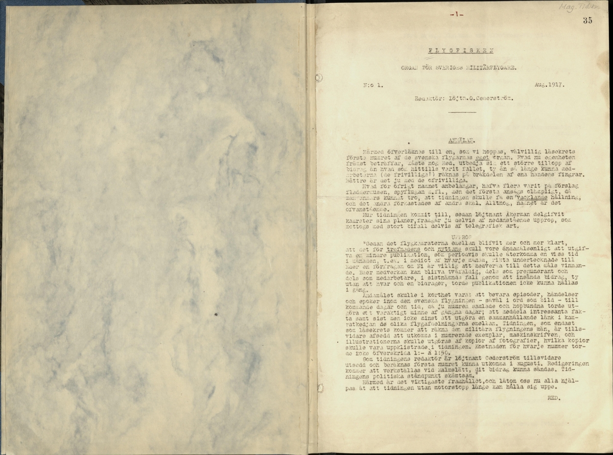 Inbunden samlingsvolym för tidskriften Flygfisken: organ för Sveriges militärflygare, 1917-1919.

Innehåll: artiklar med minnen, händelser och episoder inom den svenska militära pionjärflygningen samt fakta och råd till militära flygare. Illustrationer i form av ritningar och foton.

Sidor framställda genom stencilering med inklistrade fotografier.


Ingående nummer:

1 - augusti 1917 (sida 1-11)
2 - september 1917 (sida 12-21)
3 - oktober 1917 (sida 22-31)
4 - november 1917 (sida 32-42)
5 - december 1917 (sida 43-53)
6 - januari 1918 (sida 54-64)
7 - februari 1918 (sida 65-77)
8 - mars 1918 (sida 78-88)
9 - april 1918 (sida 89-101)
10 - maj 1918 (sida 102-111)
11 - juni 1918 (sida 112-126)
12 - juli 1918 (sida 127-137)
13 - augusti 1918 (sida 138-148)
14 - september 1918 (sida 149-157)
15 - oktober 1918 (sida 158-168)
16 - november 1918 (sida 169-180)
17 - december 1918 (sida 181-190)
18 - januari 1919 (sida 191-202)
19 - februari 1919 (sida 203-214)
20 - mars 1919 (sida 215-226)
21 - april 1919 (sida 227-240)
22 - maj 1919 (sida 241-251)
23 - juni 1919 (sida 252-263)
24 - juli 1919 (sida 264-274)
25 - september 1919 (sida 275-286)
26 - oktober 1919 (sida 287-298)
27 - december 1919 (sida 299-309)