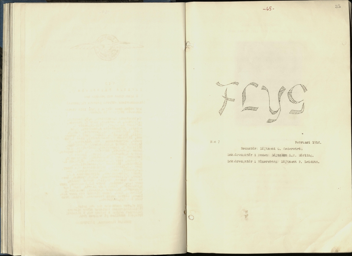 Inbunden samlingsvolym för tidskriften Flygfisken: organ för Sveriges militärflygare, 1917-1919.

Innehåll: artiklar med minnen, händelser och episoder inom den svenska militära pionjärflygningen samt fakta och råd till militära flygare. Illustrationer i form av ritningar och foton.

Sidor framställda genom stencilering med inklistrade fotografier.


Ingående nummer:

1 - augusti 1917 (sida 1-11)
2 - september 1917 (sida 12-21)
3 - oktober 1917 (sida 22-31)
4 - november 1917 (sida 32-42)
5 - december 1917 (sida 43-53)
6 - januari 1918 (sida 54-64)
7 - februari 1918 (sida 65-77)
8 - mars 1918 (sida 78-88)
9 - april 1918 (sida 89-101)
10 - maj 1918 (sida 102-111)
11 - juni 1918 (sida 112-126)
12 - juli 1918 (sida 127-137)
13 - augusti 1918 (sida 138-148)
14 - september 1918 (sida 149-157)
15 - oktober 1918 (sida 158-168)
16 - november 1918 (sida 169-180)
17 - december 1918 (sida 181-190)
18 - januari 1919 (sida 191-202)
19 - februari 1919 (sida 203-214)
20 - mars 1919 (sida 215-226)
21 - april 1919 (sida 227-240)
22 - maj 1919 (sida 241-251)
23 - juni 1919 (sida 252-263)
24 - juli 1919 (sida 264-274)
25 - september 1919 (sida 275-286)
26 - oktober 1919 (sida 287-298)
27 - december 1919 (sida 299-309)