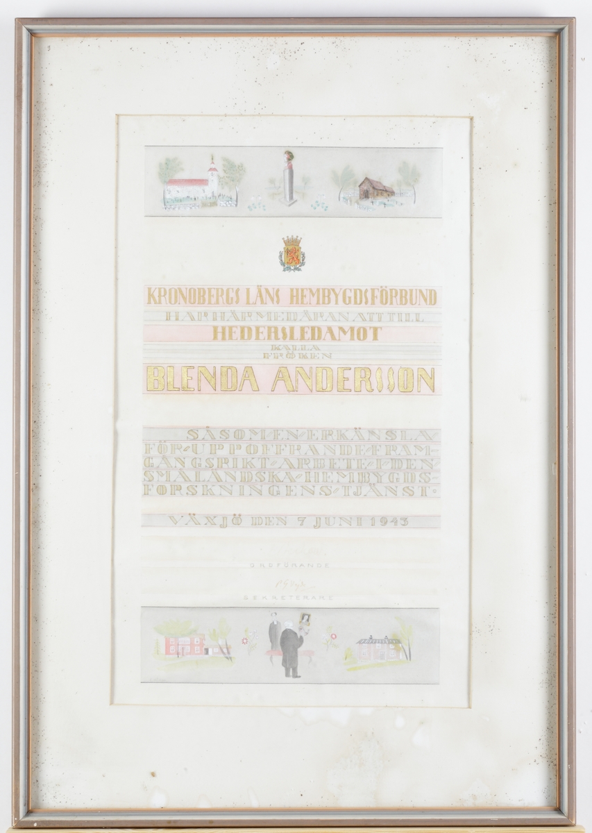 Diplom - inglasat, med silverfärgad enkel ram. "Kronobergs läns hembygdsförbund har härmed äran att till hedersledamot kalla fröken Blenda Andersson såsom en erkänsla för uppoffrande framgångsrikt arbete i den småländska hembygdsforskningens tjänst. Växjö den 7 juni 1943."