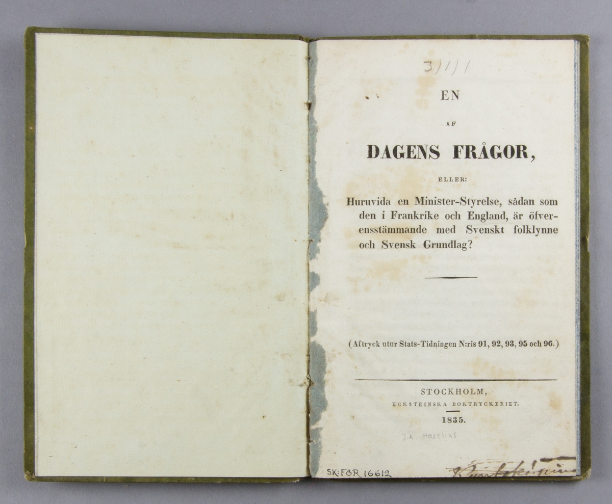 Bok, pappband: "En af dagens frågor, eller: Huruwida en ministerstyrelse, sådan som den i Frankrike och England, är öfverensstämmande med svenskt folklynne och Svensk grundlag?. ", Johan August Hazelius och utgiven hos Ecksteinska Boktryckeriet i Stockholm 1835.

Inbunden i grönt pappband, skuren och med blåstänkta snitt. Med klistad etikett på pärmens insida: C. J. Källström. Författarnamnet skrivet i blyerts på titelbladet.