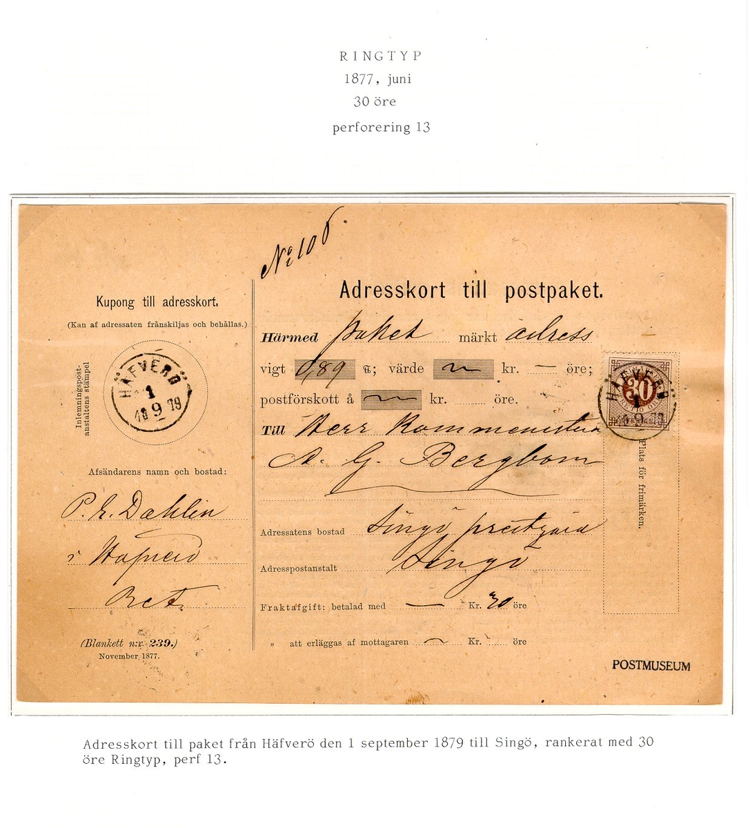 Albumblad innehållande 1 monterat brev

Text: Adresskort till paket från Häfverö den 1 september 1879 till
Singö, rankerat med 30 öre Rintyp, perf 13.

Etikett/posttjänst: Adresskort till postpaket

Stämpeltyp: Normalstämpel 10