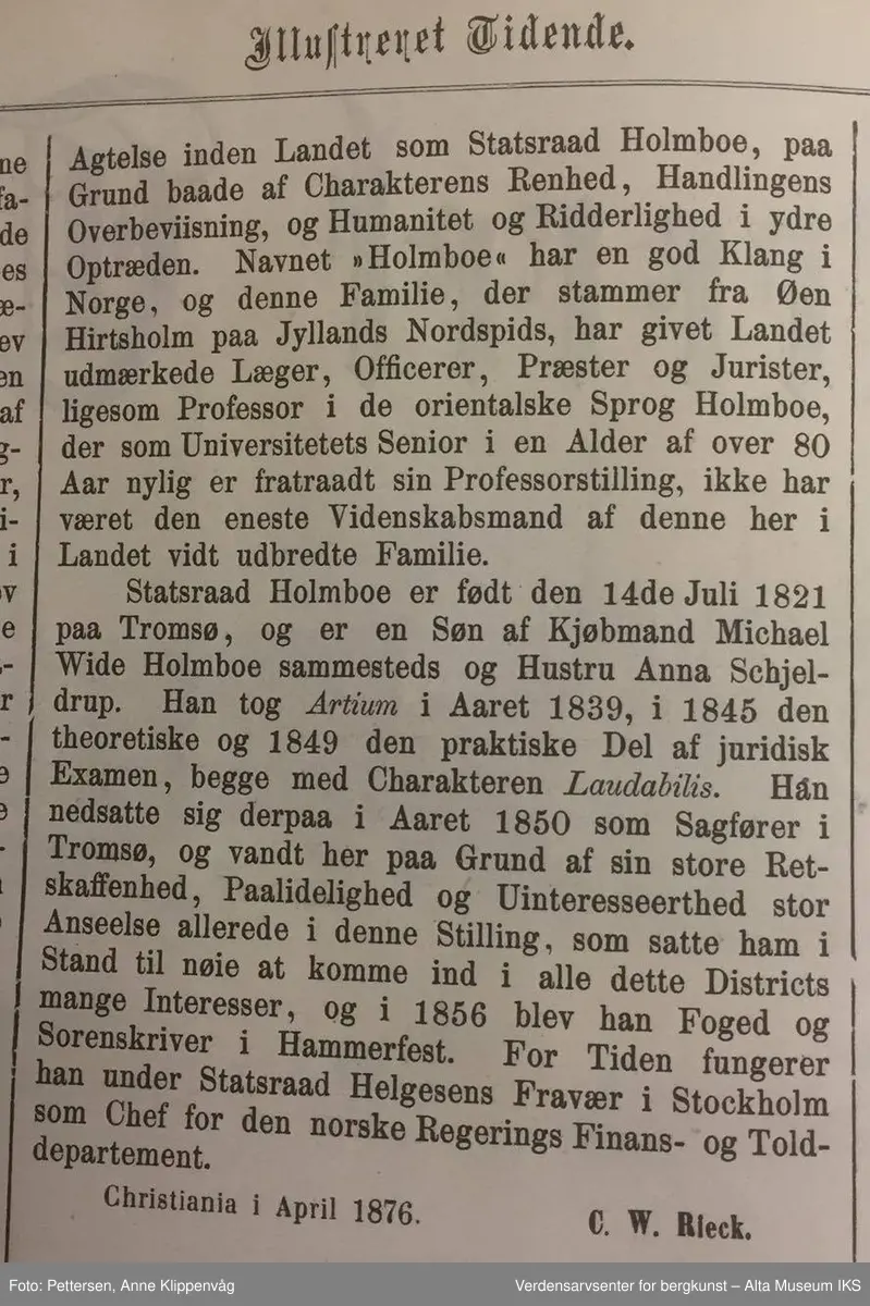 Form: Folioformat. 8 Sider.

Inneholder artikkel av C.W. Rieck om den norske statsråd Jens Holmboe, amtmann i Finnmark 1866-1874.

Artikkel på avisens forside om Statsråd Jens Holmboe om "lapper" og landet grenser i nord. Jens Holmboe var amtmann i Finnmark i 1866 - 1874. Han var den første amtmannen i det nye "reduserte" amtet, det egentlige Finnmark ( - Tromsø amt) og med sete i Hammerfest. Han var en meget sentral person i rettsforhandlingene om laksefiskeriet i Altaelva.