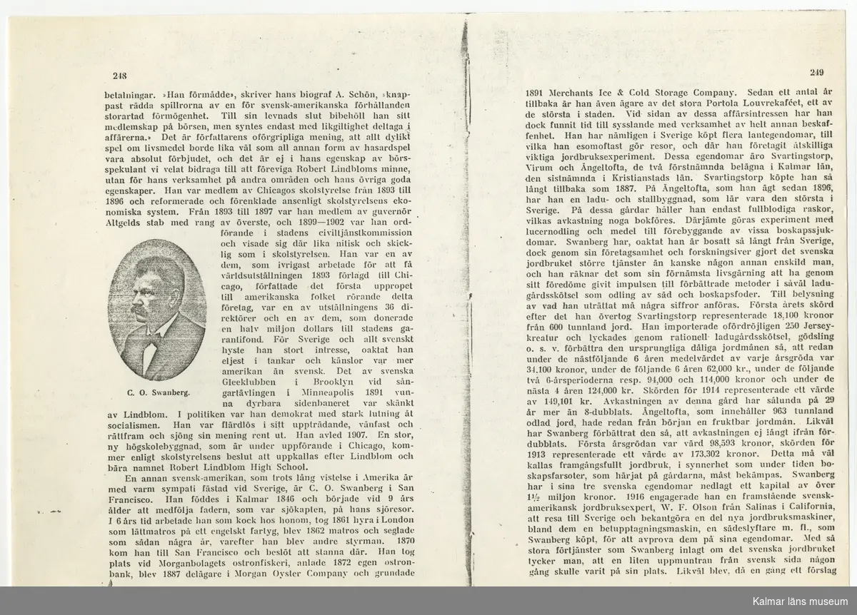 KLM45787:7:1-8  Arkivalier. :1 tidningsartikel om C O Svanberg i Kristianstadsbladet 19 juni 1954. :2 tidningsartikel på engelska i tidningen Keeler´s Hotel Weekly 7 oktober 1922. :3 biografiskt manuskript om C O Svanberg skrivet av dotterdottern Alva Holmquist-Nissen i februari 1963 med hjälp av skriftliga källor och modern Louisas minnen. : 4 ett par kopierade sidor ur okänd bok som handlar om C O Svanberg. : 5 vykort föreställande Hilda af Kalmar som C O Svanbergs far C F Svanberg var kapten för. Kortet är skickat till Fru Olle Holmquist 1979. :6 tidningsartikel om 91 åringen CO Svanberg. :7 nekrolog för Carl Olof Svanberg. :8 artikel ur Barometern 9/2 1981 om Skansen i Kalmar med kopplingar till Olle Holmquist, Svartingstorp och C O Svanberg.