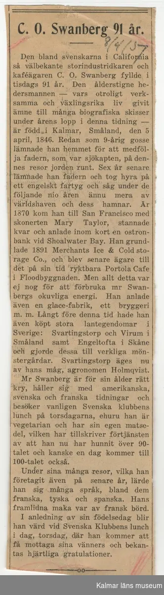 KLM45787:7:1-8  Arkivalier. :1 tidningsartikel om C O Svanberg i Kristianstadsbladet 19 juni 1954. :2 tidningsartikel på engelska i tidningen Keeler´s Hotel Weekly 7 oktober 1922. :3 biografiskt manuskript om C O Svanberg skrivet av dotterdottern Alva Holmquist-Nissen i februari 1963 med hjälp av skriftliga källor och modern Louisas minnen. : 4 ett par kopierade sidor ur okänd bok som handlar om C O Svanberg. : 5 vykort föreställande Hilda af Kalmar som C O Svanbergs far C F Svanberg var kapten för. Kortet är skickat till Fru Olle Holmquist 1979. :6 tidningsartikel om 91 åringen CO Svanberg. :7 nekrolog för Carl Olof Svanberg. :8 artikel ur Barometern 9/2 1981 om Skansen i Kalmar med kopplingar till Olle Holmquist, Svartingstorp och C O Svanberg.