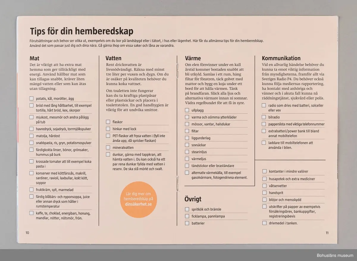 Informationsbroschyr utgiven MSB -Myndigheten för samhällsskydd och beredskap på uppdrag av Sveriges regering. 
20 sidor, trefärgstryck i svart, gult och rött. Grafisk form och produktion: Kreab AB 2018.
Innehåller råd i samband med höjd beredskap och krig, även råd till allmänheten i samband med fredstida kriser.  På mittuppslaget en "kom-ihåg-lista", där man får allmänna tips för sin egen hemberedskap och på baksidan viktiga telefoinnummer och webbplatser.