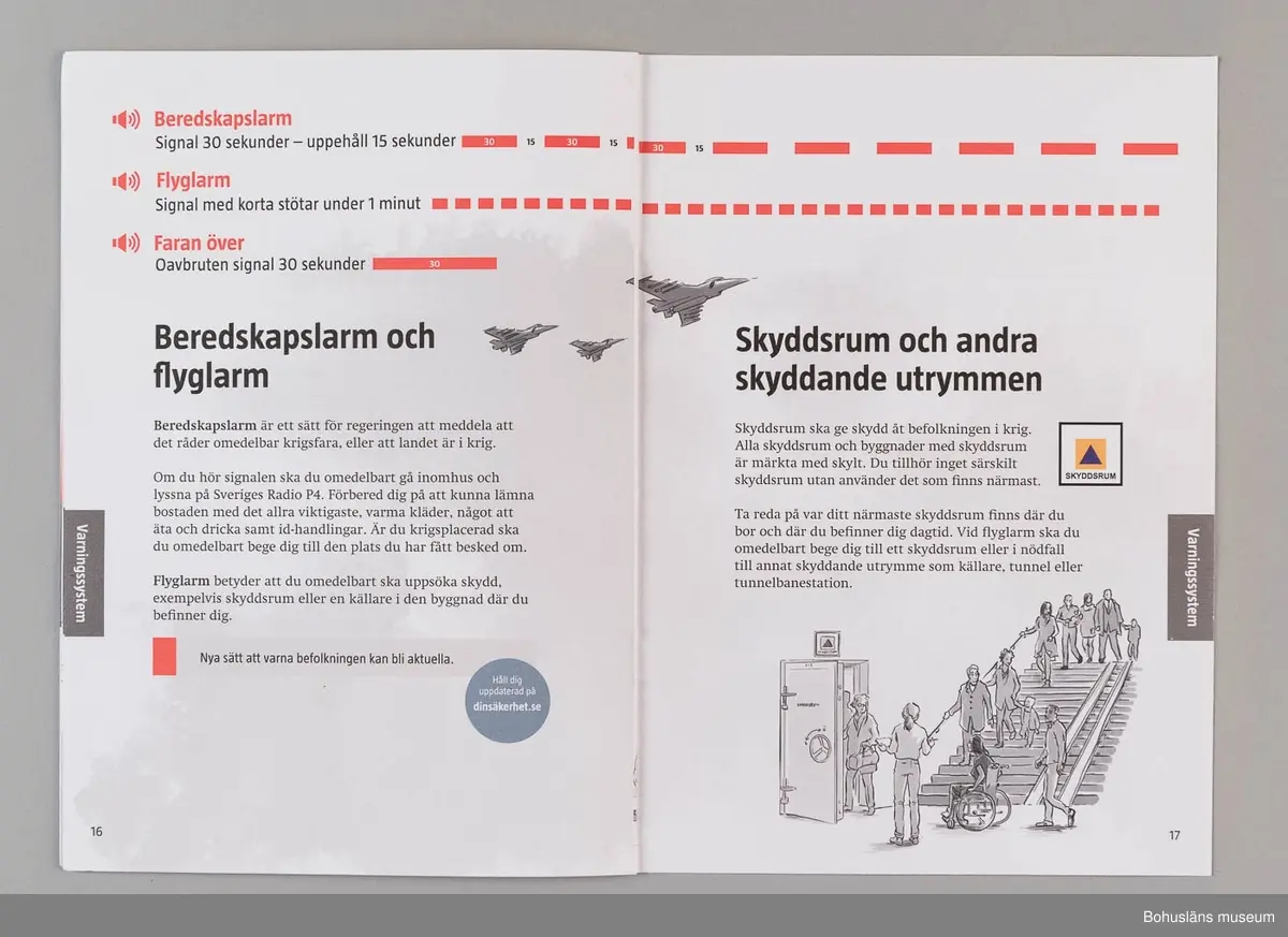 Informationsbroschyr utgiven MSB -Myndigheten för samhällsskydd och beredskap på uppdrag av Sveriges regering. 
20 sidor, trefärgstryck i svart, gult och rött. Grafisk form och produktion: Kreab AB 2018.
Innehåller råd i samband med höjd beredskap och krig, även råd till allmänheten i samband med fredstida kriser.  På mittuppslaget en "kom-ihåg-lista", där man får allmänna tips för sin egen hemberedskap och på baksidan viktiga telefoinnummer och webbplatser.