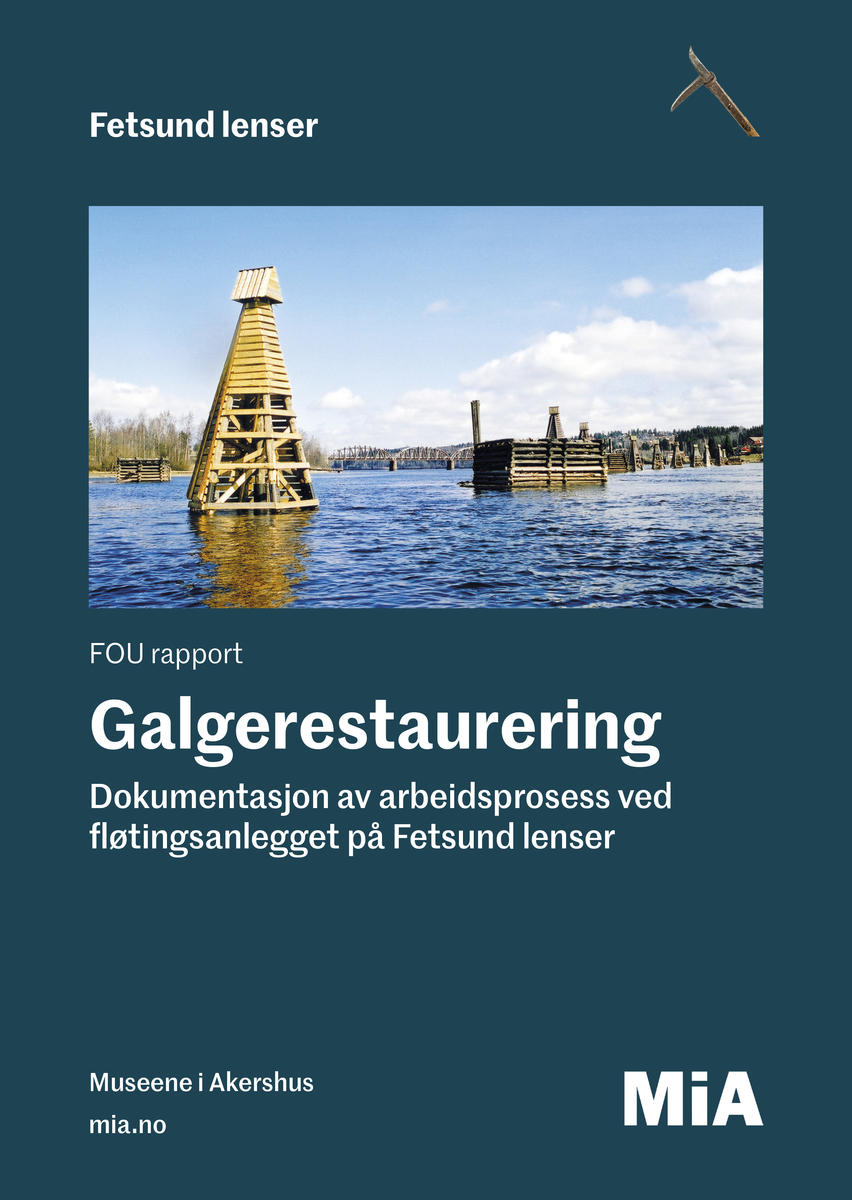 FOU rapport. Galgerestaurering. Dokumentasjon av arbeidsprosess ved fløtingsanlegget på Fetsund lenser.