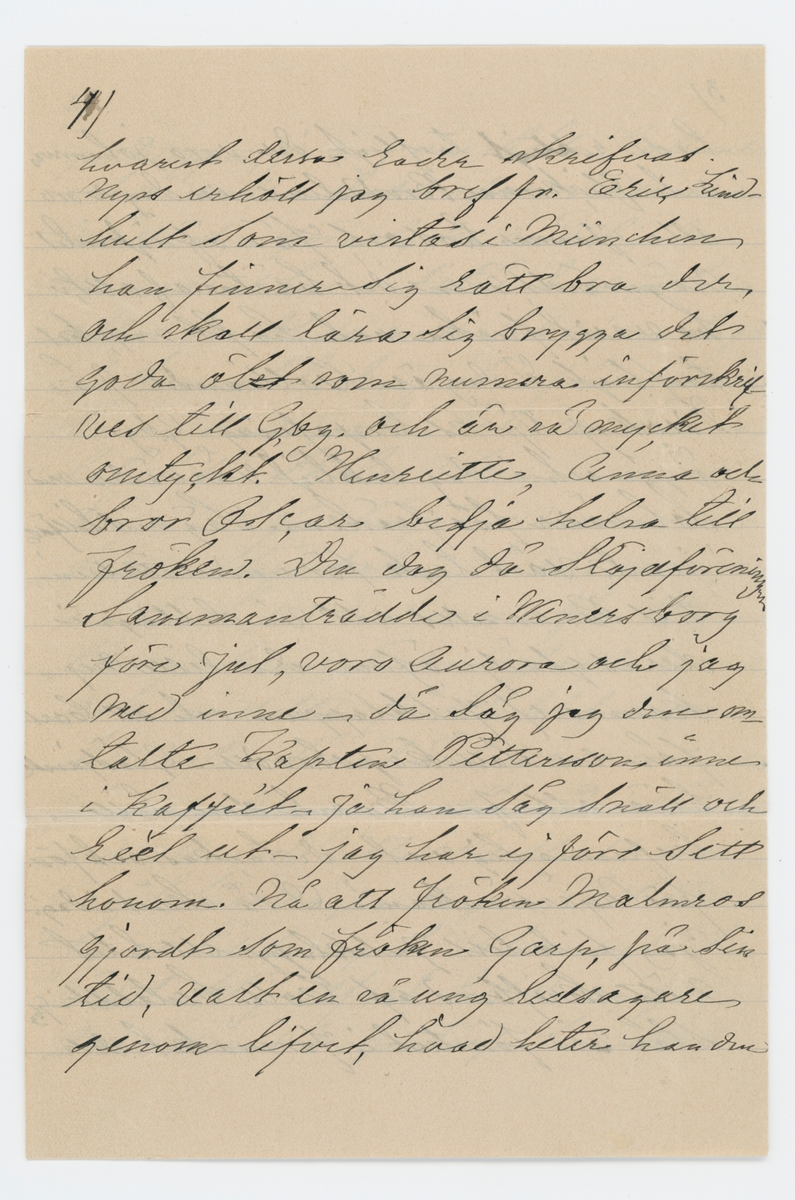 Brev skrivet till Johanna Brunsson 11/1 1888 från Emelie Colliander.

"11/1 88.

Goda fröken Brunsson!

Hvar tog dit tillämnade besöket hit, vägen? Vi ha väntat och ej vetat hvart man hade att väna sig med bref, än tänkt att fröken var på Stigen el. Ängen el. på väg till oss. När blir nu detta? Tack så mycket för bref och det utm. fina, vackra kortet ... planchen samt alla goda önskningar hvars uppriktiga mening jag känner. Ja tack för allt, och måtte alltings store och gode gifvare förläna fröken ett lyckligt år med stärkta krafter till att åter ta' i tu med det arbete som intresset är så fästat vid; Jag hoppas att elever infinna sig, vore ledsamt annars. Roligt höra frökens glädje öfver julklappen; Ja nog var både Colliander och vi andra glada öfver densamma, måtte den föra lycka med sig! Men nu undras hur det står till med helsan efter den blida väderlek vi nu haft ej kunnat locka fröken från ensamheten! Skall fröken behålla samma lokal för skolan? Kom innan den börjar! I går började Aurora sin kurs i slöjdskolan på Näs för 6 veckor. och får Sigrid Andersson från Stigen till rumskamrat. som gladde henne. Ack om detta försök blef Aurora till nytta såväl å helsans som andra vägnar. Aurora for härifrån i sällskap med Ellen och Niklas Lindhult som varit här några dagar. Helt stilla ha vi tillbringat julen endast en "visitaktig" utfart till de ogifta Anderssons på Sjuntorp hvarut vi hade riktift trefligt, der voro Johanssons och flickorna Broddelius - en dag voro alla frannar hos oss, för öfrigt intet nämnvärdt, men det bästa af allt, vi ha varit friska och haft mycket trefligt. I dag är Colliander på Biskop Björks befrafning i Gbg. I går och i dag riktigt vårväder med sol - väder för frökens. Såg vid tillfälle jemte vårt tack för underrättelsen, till Branzells att vi deltogo i deras glädje öfver den lille nykomne ... julklappen och att Carl får en sällskapsbroder. Glädjande höra att bru Br och den lille befunno sig väl - Vi tackar och för för nyårsönskan! ... så skönt i dag! Jag fick till jullklapp ett litet nätt skrifbord af Coll. bestäldt i Gbg står vid fönstret i förmaket der hvarest dessa rader skrifvas. Nyss erhöll jag bref fr. Eric Lindhult som vistas i München han finner sig rätt bra der, och skall lära sig brygga det goda ölet som numera införskrifves till Gbg. och är så mycket omtyckt. Henriette, Anna och bror Oscar bedja helsa till fröken. Den dag då slöjdföreningen sammanträdde i Wenersborg före jul, voro Aurora och jag med inne - då såg jag den omtalte kapten Petterson inne i kafféet - ja han såg snäll och reel ut - jag har ej förr sett honom. Nå att fröken Malmros gjordt som fröken Garp, på sin tid, valt en så ung ledsagare genom livet, hvad heter han din lycklige? Om Persson träffas torde de blifva helsade. Om jag nu viste hvar fröken är - gör - och mår. Våra grannar äro friska, alla, för närvarande Ellen Lind genomfick en kurs i halmflätning å Upperud i somras ett år se´n och meddelade undervisning i Fors och Upph nu i somras för rätt många elever, väl vore om folket här i orten kunde blifva något  företagsamma. det behöfdes.
Tala alldrig om skyldigheter vis à vis bref och oss - vi gatta ju så väl hur tiden springer för den som är så verksam som fröken vi se väl hur det kan vara för oss - jag säger detta till svar å frökens yttrande om bref till Aurora - vi räkna ej så, och när en i en familj erhåller bref så får ju de andra del deraf. Owcar Hägg... som förlofvat sig och visst lär göra ett bra parti - ack, det var så roligt för hennes föräldrar som fått den glädjen att se en af de många snart väl försörjd ä jag glädes ock derröfver. Farväl för denna gång försök att ta' reda på detta krångel beder tillgifvnast
Emilie Colliander."