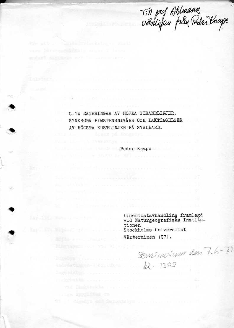 P Knapes licentitatavhandling vid Naturgeografiska institutionen Stockholms universitet, vårterminen 1971. Dedicerad till prof Ahlmann från P Knape.
Maskinskrivna hålslagna A4, s1-142

Till avhandlingen finns också bildmaterialet.