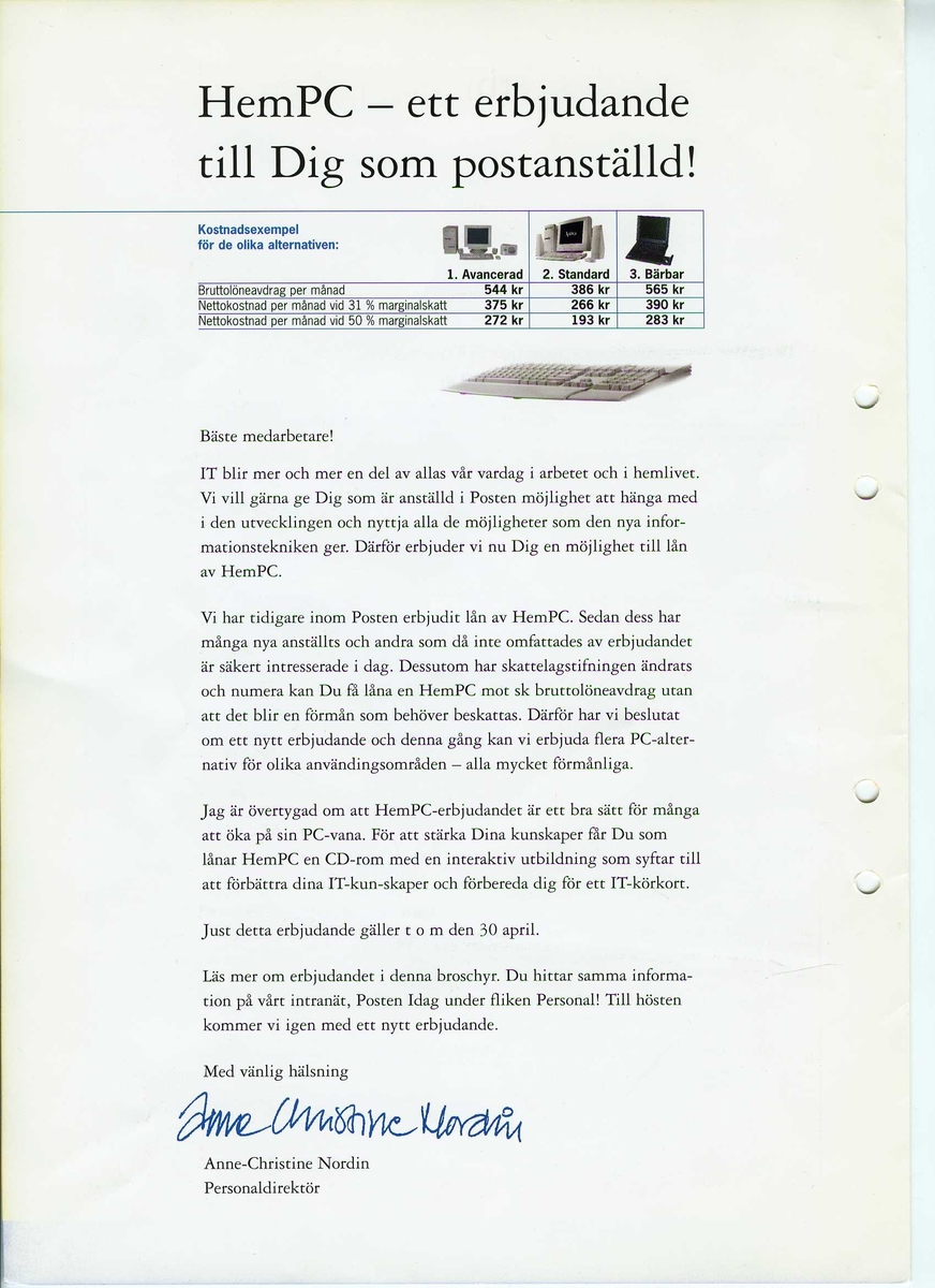 IBM Aptiva hemdator. 

Centralenhet: IBM Aptiva. Minitower. Märkt "Posten Inventarie Nr. 6046"
Skärm: IBM. Modell: 2262-015. Tillverkningsdatum: 1996-04
Tangentbord: IBM Modell: KB-8926. Tillverkningsdatum: 1996-09
Högtalare: IBM.2 st. 
Mus IBM.

Disketter och CD-skivor med program samt manualer och kringdokumentation.