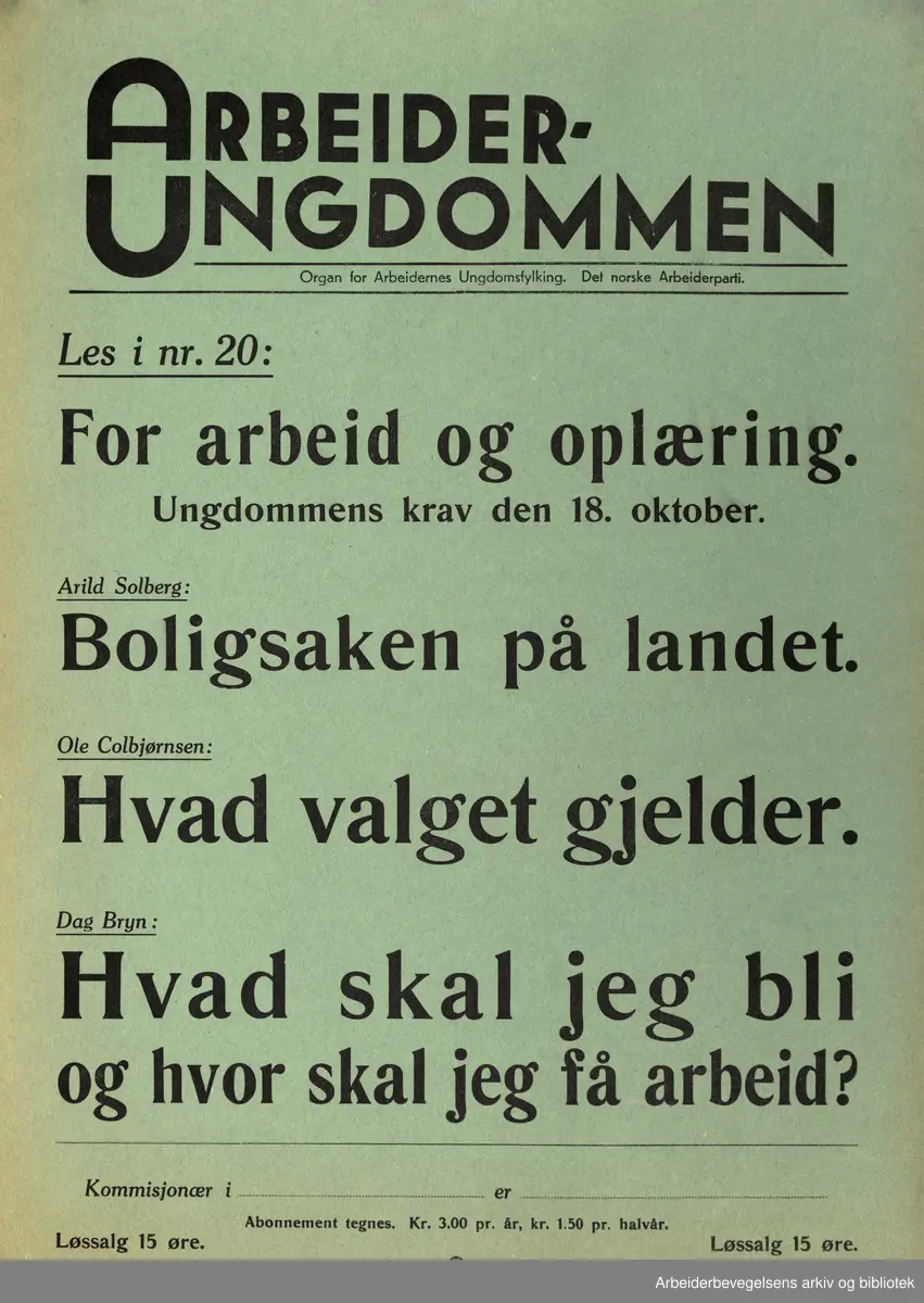 Plakat AUF, Arbeiderungdommen, Det norske arbeiderparti. Les i nr.20: For arbeid og opplæring. Ungdommens krav den 18. oktober. Arild Solberg: Boligsaken på landet. Ole Colbjørnsen: Hvad valget gjelder. Dag Bryn: Hvad skal jeg bli og hvor skal jeg få arbeid? Format: 40x28 cm