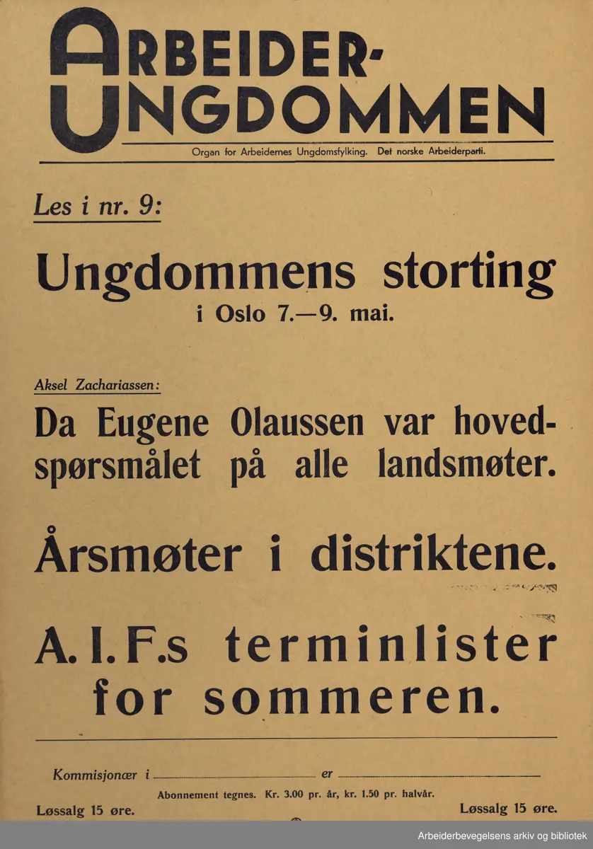Plakat AUF, Arbeiderungdommen, Det norske arbeiderparti. Les i nr.9: Ungdommens storting i Oslo 7.-9. mai. Aksel Zachariassen. Da Eugene Olaussen var hovedspørsmålet på alle landsmøter. Årsmøter i distriktene. A.I.F.s terminlisterfor sommeren. Format: 40x28 cm