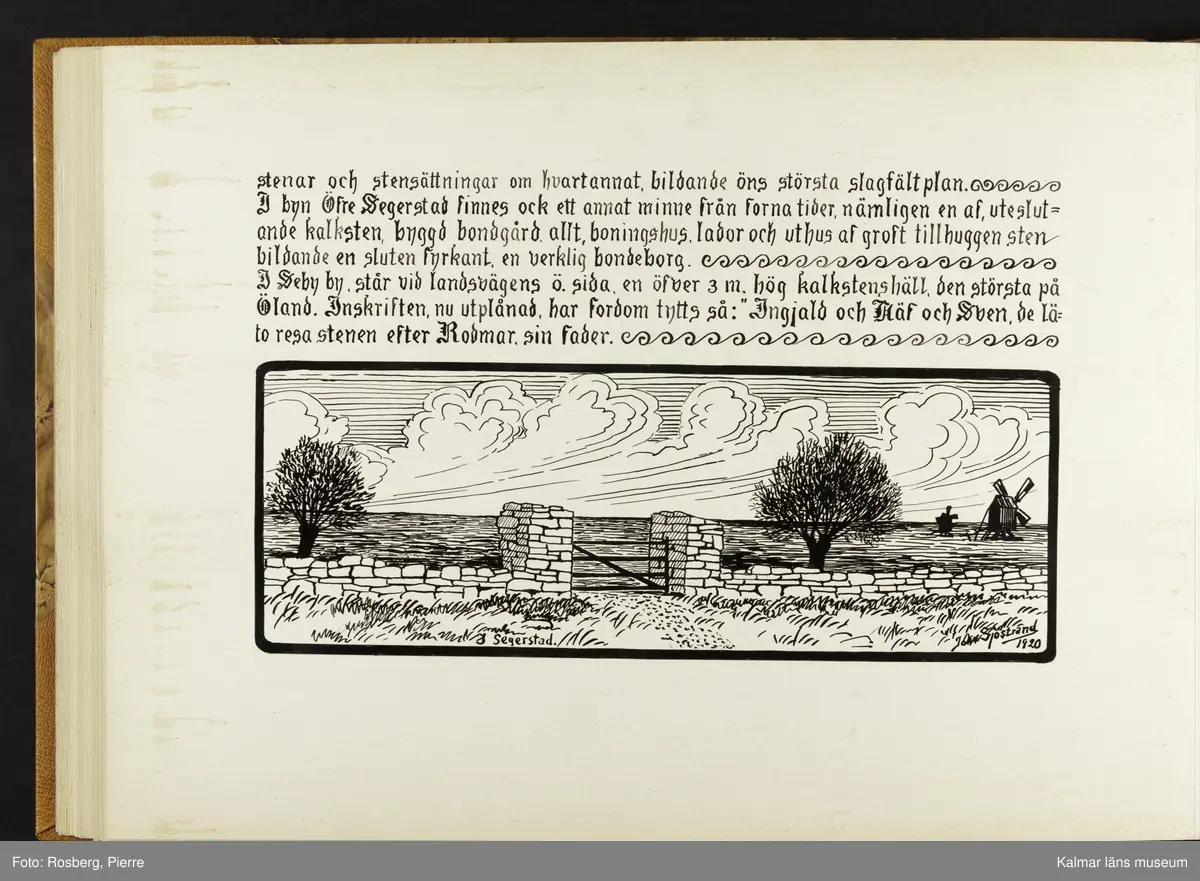 Ett stort antal motiv från Öland, kulturhistoriska platser samt landskapsmotiv.

I boken finns motiv i nämnd ordning: Ölands landskapsvapen; Borgholms slott; Alvaret; Köpings klint; Tingsflisa; barken Dovres förlisning; gravfält vid Klinta, Köping; I Repplinge; Persnäs kyrka; Rynings kors Persnäs, Långlöts kyrka; I Högsrum; Galjbacken Högsrum; Böle backe Glömminge; Kvarn vid Stora Rör; Bramstedtsgården i Strandskogen Glömminge; Öländsk västkust mellan Röhälla och Stora Rör; vägen till Möllstorps läggning; Linsänkan Glömminge; Algutsrums kyrka 1827 och 1919; Portparti vid Gråborg; Sankt Knuts kapell??; I Björnhovda bygata; vid Torslunda kyrka; Eriksöre gärden, Torslunda; Gammal stuga i Runsbäck, Torslunda; vikingagrav med vårdhållare, Skogsby, Torslunda; källare och kvarnar på landborgen ovanför Eriksöre, Torslunda; Öländskt arbetarhem Karlevi, Vickleby; Vickleby kyrka; Fröbygårda strand, Vickleby; Bondgård i Vickleby; Resmo kyrka 1920; Mysinge hög; Resmo kyrka 1826; Borgby borg; I Mörbylångadalen; Alvaret vid Bengtstorp, söder om Bårby; Bondgård vid Lenstad; Smedsgärde Gårdby s; Dröstorps ödeby; Nigelberget en höjd på alvaret s.o. om Lenstad; Tornrör och Tornrörskällan; Dröstorps mosse; Prästgropen Sandby alvar; Gård i Skarpa Alby; Bondgård i N Näsby; Augustimorgon vid Ölands östkust, Sandby socken; Segerstads gamla kyrka; Segerstads nuvarande kyrka; Kustby i Segerstads socken, Nedre Segerstad; På slagfältet vid Seby, Segerstad socken; Gammal bondgård i Övre Segerstad, Segerstad socken; I Segerstad.