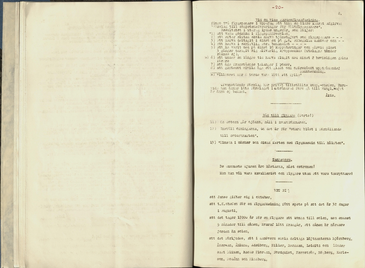 Inbunden samlingsvolym för tidskriften Flygfisken: organ för Sveriges militärflygare, 1917-1919.

Innehåll: artiklar med minnen, händelser och episoder inom den svenska militära pionjärflygningen samt fakta och råd till militära flygare. Illustrationer i form av ritningar och foton.

Sidor framställda genom stencilering med inklistrade fotografier.


Ingående nummer:

1 - augusti 1917 (sida 1-11)
2 - september 1917 (sida 12-21)
3 - oktober 1917 (sida 22-31)
4 - november 1917 (sida 32-42)
5 - december 1917 (sida 43-53)
6 - januari 1918 (sida 54-64)
7 - februari 1918 (sida 65-77)
8 - mars 1918 (sida 78-88)
9 - april 1918 (sida 89-101)
10 - maj 1918 (sida 102-111)
11 - juni 1918 (sida 112-126)
12 - juli 1918 (sida 127-137)
13 - augusti 1918 (sida 138-148)
14 - september 1918 (sida 149-157)
15 - oktober 1918 (sida 158-168)
16 - november 1918 (sida 169-180)
17 - december 1918 (sida 181-190)
18 - januari 1919 (sida 191-202)
19 - februari 1919 (sida 203-214)
20 - mars 1919 (sida 215-226)
21 - april 1919 (sida 227-240)
22 - maj 1919 (sida 241-251)
23 - juni 1919 (sida 252-263)
24 - juli 1919 (sida 264-274)
25 - september 1919 (sida 275-286)
26 - oktober 1919 (sida 287-298)
27 - december 1919 (sida 299-309)