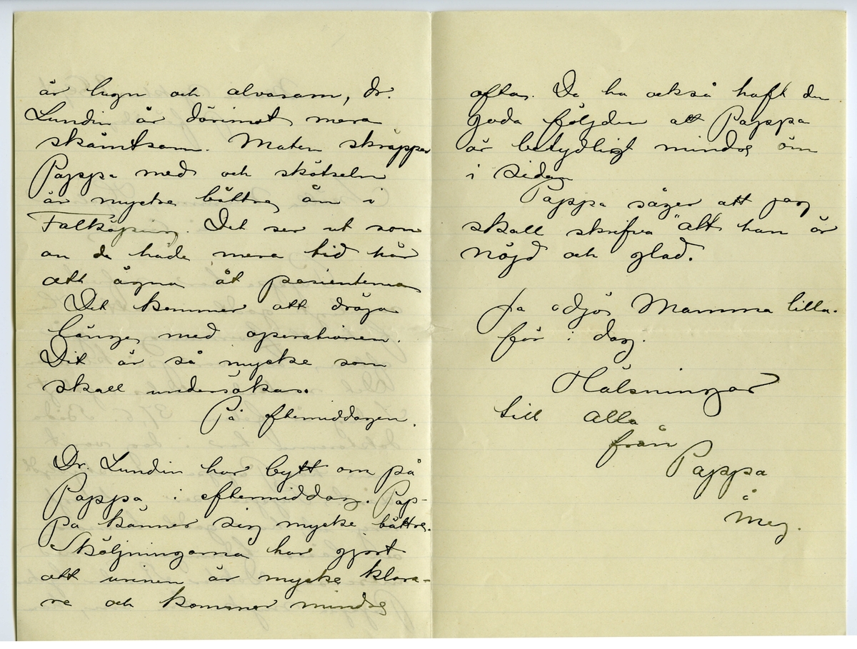 Brev 1901-09-09 från John Bauer till Emma Bauer, bestående av tre sidor skrivna på fram- och baksidan av ett vikt pappersark. Huvudsaklig skrift handskriven med svart bläck. Brevet saknar underskrift. Handstilen tyder på John Bauer som avsändare. 
.
BREVAVSKRIFT:
.
[Sida 1]
Maria sjukhus 9 Sept.
på förmiddagen
Snälla Mamma, Hjalmar
å Enne.
Pappa har sofvit
ovanligt godt i natt. Han
fick ett [överstruken stapel på l] lavemang i går
afton och var på klosetten.
Det mattade aldeles rysligt
i dag är febern 37, 6. Båda
doktorerna har i dag varit
inne hos Pappa och sköljdt
såret. Pappa ser riktigt
kry ut, har godt humör
och läser tidningarna med
intresse. Doktor Rissler tycker
Pappa mycke bra om, han
.
[Sida 2]
är lugn och alvasam, dr.
Lundin är därimot mera
skämtsam. Maten skräpper
Pappa med och skötseln
är mycke bättre än i 
Falköping. Det ser ut som
om de hade mera tid här
att ägna åt pasienterna
Det kommer att dröja
länge med operationen.
Dit är så mycke som
skall undersökas.
På eftermiddagen.
Dr. Lundin har bytt om på
Pappa i eftermiddag. Pap-
pa känner sig mycke bättre.
Sköljningarna har gjort
att urinen är mycke klara-
re och kommer mindre
.
[Sida 3]
ofta. De ha också haft den
goda följden att Pappa
är betydligt mindre öm
i sidan
Pappa säger att jag
skall skrifva ”att han är 
nöjd och glad.
Ja adjö Mamma lilla
för i dag.
Hälsningar
till alla
från Pappa 
å 
mej.