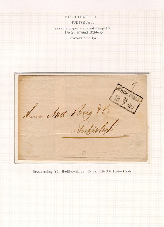 Albumblad innehållande 1 monterat förfilatelistiskt brev

Text: Brevomslag från Hudiksvall den 24 juli 1840 till Stockholm

Stämpeltyp: Normalstämpel 7  typ 2
