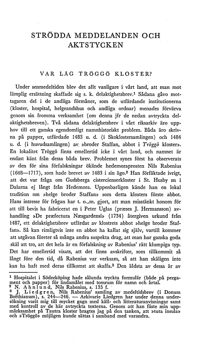 'Vart låg Tröggö kloster?' Av Sven Ljung. Särtryck ur Historisk Tidskrift 1959.

Uppsatsen behandlar två delaktighetsbrev från 1483 och 1484 med ett samband med Gudsberga.