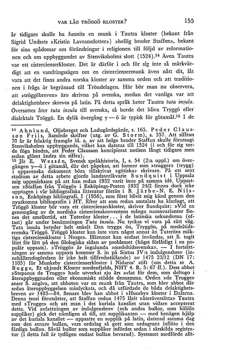 'Vart låg Tröggö kloster?' Av Sven Ljung. Särtryck ur Historisk Tidskrift 1959.

Uppsatsen behandlar två delaktighetsbrev från 1483 och 1484 med ett samband med Gudsberga.