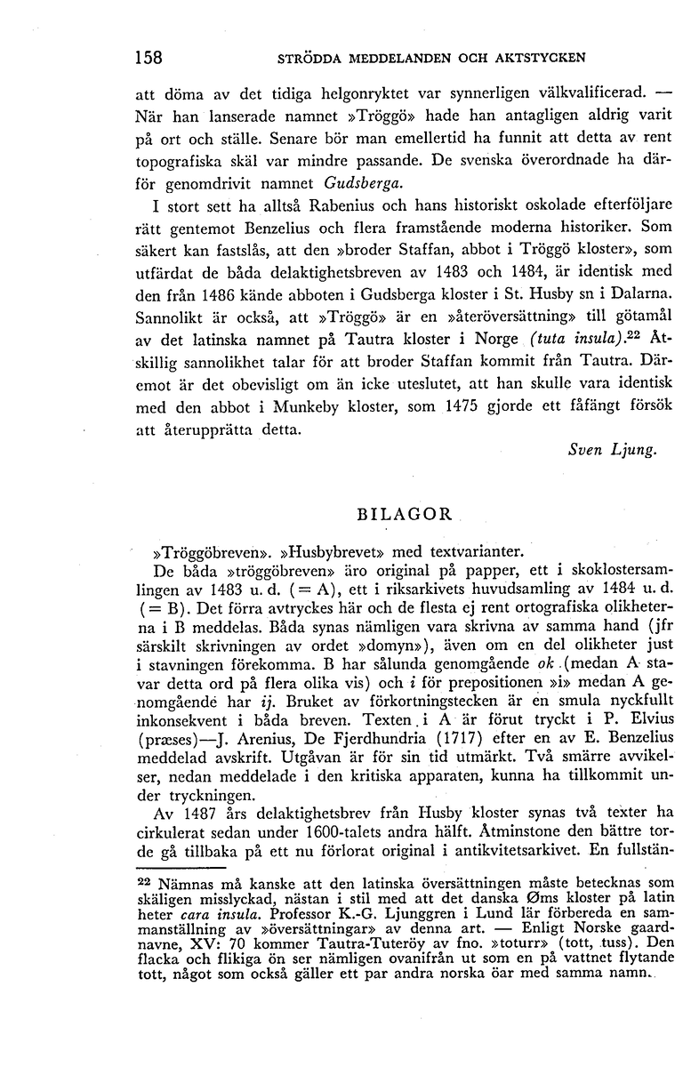 'Vart låg Tröggö kloster?' Av Sven Ljung. Särtryck ur Historisk Tidskrift 1959.

Uppsatsen behandlar två delaktighetsbrev från 1483 och 1484 med ett samband med Gudsberga.
