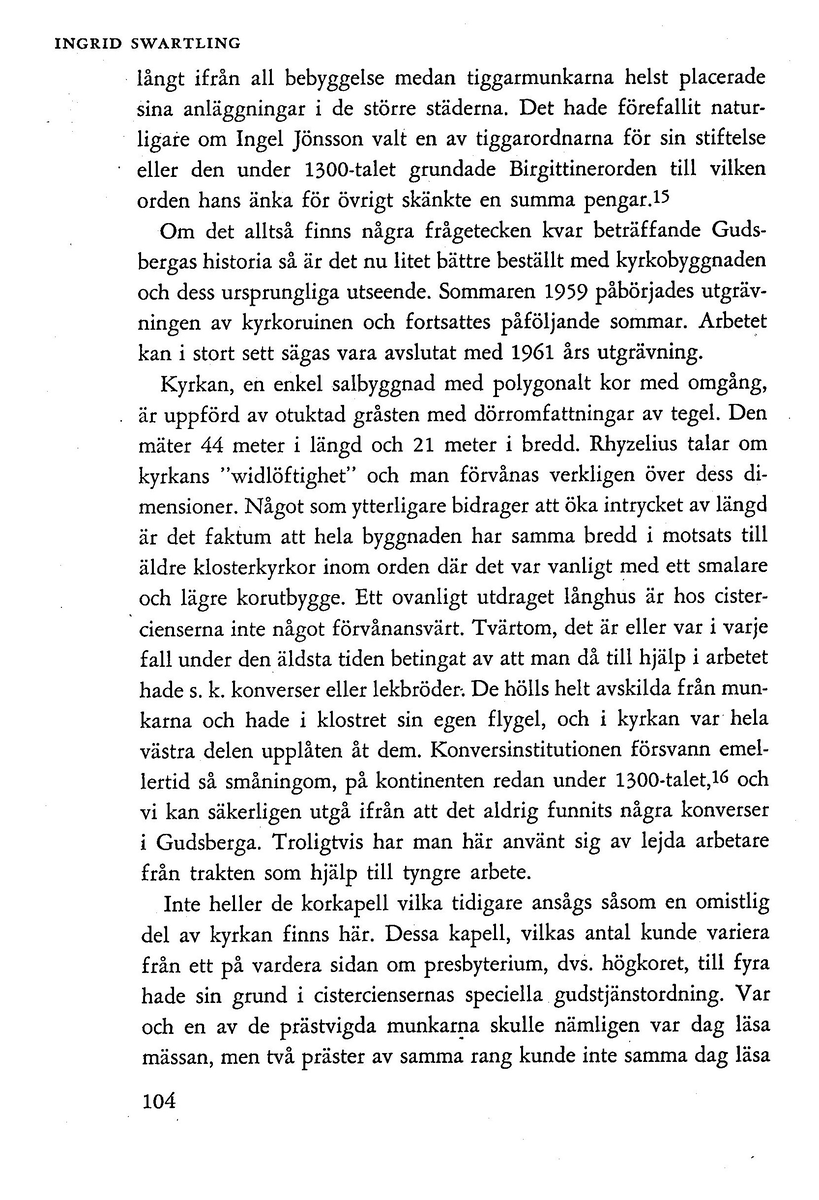 'Gudz heliga Clöster i Dala' av Ingrid Swartling. Särtryck ur Dalarnas hembygdsbok 1962.
Redgörelse av undersökningsresultaten vid Gudsberga kloster.