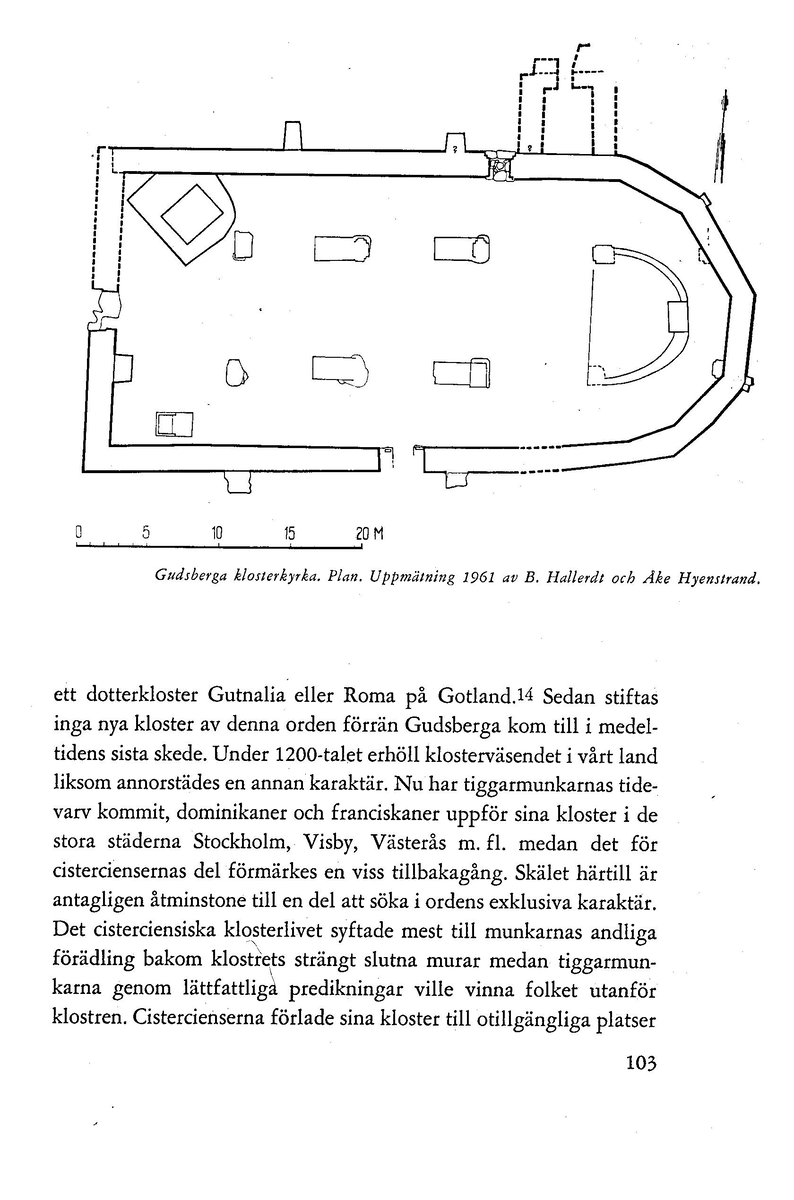 'Gudz heliga Clöster i Dala' av Ingrid Swartling. Särtryck ur Dalarnas hembygdsbok 1962.
Redgörelse av undersökningsresultaten vid Gudsberga kloster.