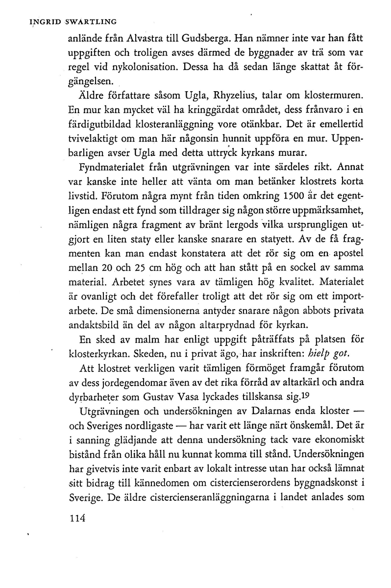 'Gudz heliga Clöster i Dala' av Ingrid Swartling. Särtryck ur Dalarnas hembygdsbok 1962.
Redgörelse av undersökningsresultaten vid Gudsberga kloster.