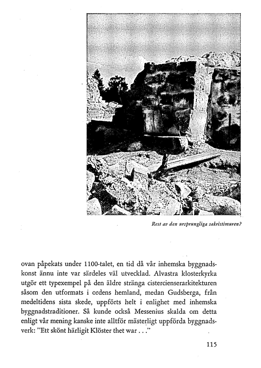 'Gudz heliga Clöster i Dala' av Ingrid Swartling. Särtryck ur Dalarnas hembygdsbok 1962.
Redgörelse av undersökningsresultaten vid Gudsberga kloster.