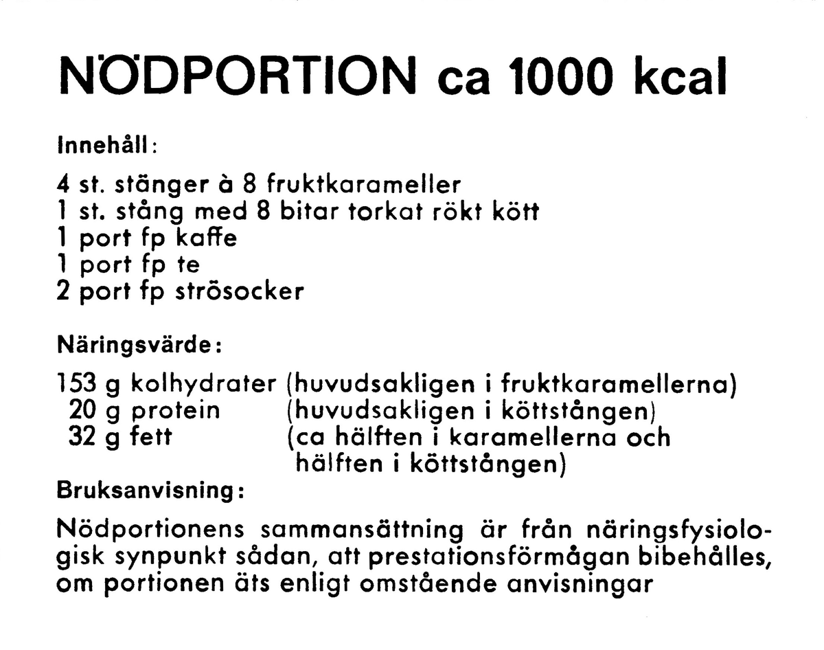 En nödportion i en olivgrön kartong med måtten 115 x 80 x 35 mm som består av två halvor – en ytterdel och en innerdel. Kartongen har ett varv svart el-tape runt ytterdelen. 
Kartongen innehåller en bruksanvisning, en stång med åtta bitar torkat rökt kött, fyra stänger med vardera åtta bitar fruktkarameller (ananas, citron, jordgubbe och aprikos), en portion snabbkaffe (cafe Salvador ”espresso” type), en tepåse, (Tetley) samt två 6,5g portionsförpackningar strösocker (Sockerbolaget).

Bruksanvisningens framsida har texten:
”NÖDPORTION ca 1000 kcal
Innehåll:
4 st. stänger á 8 bitar fruktkarameller
1 st. stång med 8 bitar torkat rökt kött
1 port fp kaffe
1 port fp te
2 port fp strösocker

Näringsvärde:
153 g kolhydrater (huvudsakligen i fruktkaramellerna)
20 g protein (huvudsakligen i köttstången)
32 g fett (ca hälften i karamellerna och hälften i köttstången)
Bruksanvisning:
Nödportionens sammansättning är från näringsfysiologisk synpunkt sådan, att prestationsförmågan bibehålles, om portionen äts enligt omstående anvisningar”

Bruksanvisningens baksida har texten:
”1. Nödportionen skall fördelas på flera mindre måltider (minst 8 st).
2. Fruktkarameller och köttbitar skall ätas omväxlande
(Proteininnehållet härrör nästan uteslutande från köttkomponenten och kolhydratinnehållet från fruktkomponenterna.)
Anm.
Nödportionen förorsakar ej onormal törst; ett vätskeintag om 1 l/dygn är tillräckligt (förutom i situationer där stark svettning uppträder).
BLÅ BAND PRODUKTER AB, HALMSTAD
TILLVERKAD jan 1972”