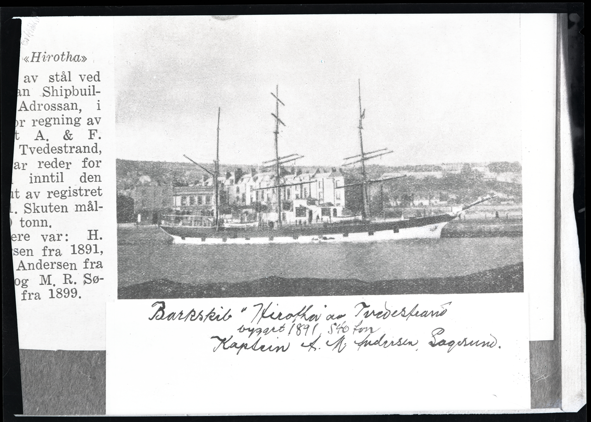 Avfotografering av trykk i bok. Skipet Hirotha

Påskrift under trykk av skip:
Barksib "Hirotha" av Tvedestrand bygget 1891 s. 40 fot
Kaptein A. M. Andersen Langesund

Påskrift på konvolutt:

Oscar Nilsen