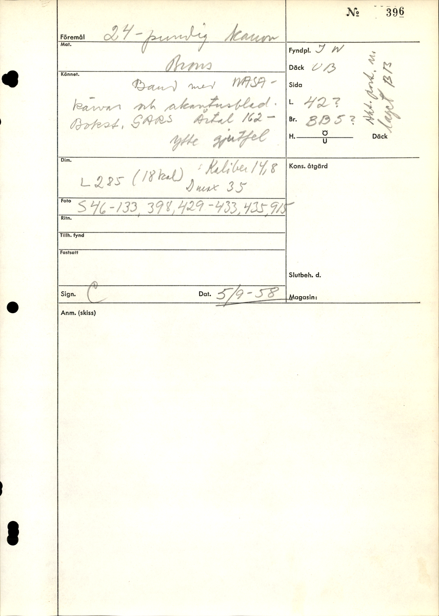 Kanonrör.
Gjutet riksvapen med initialerna G.A.R.S och årtalet 1626. Band med Vasakärvar och akantusblad.