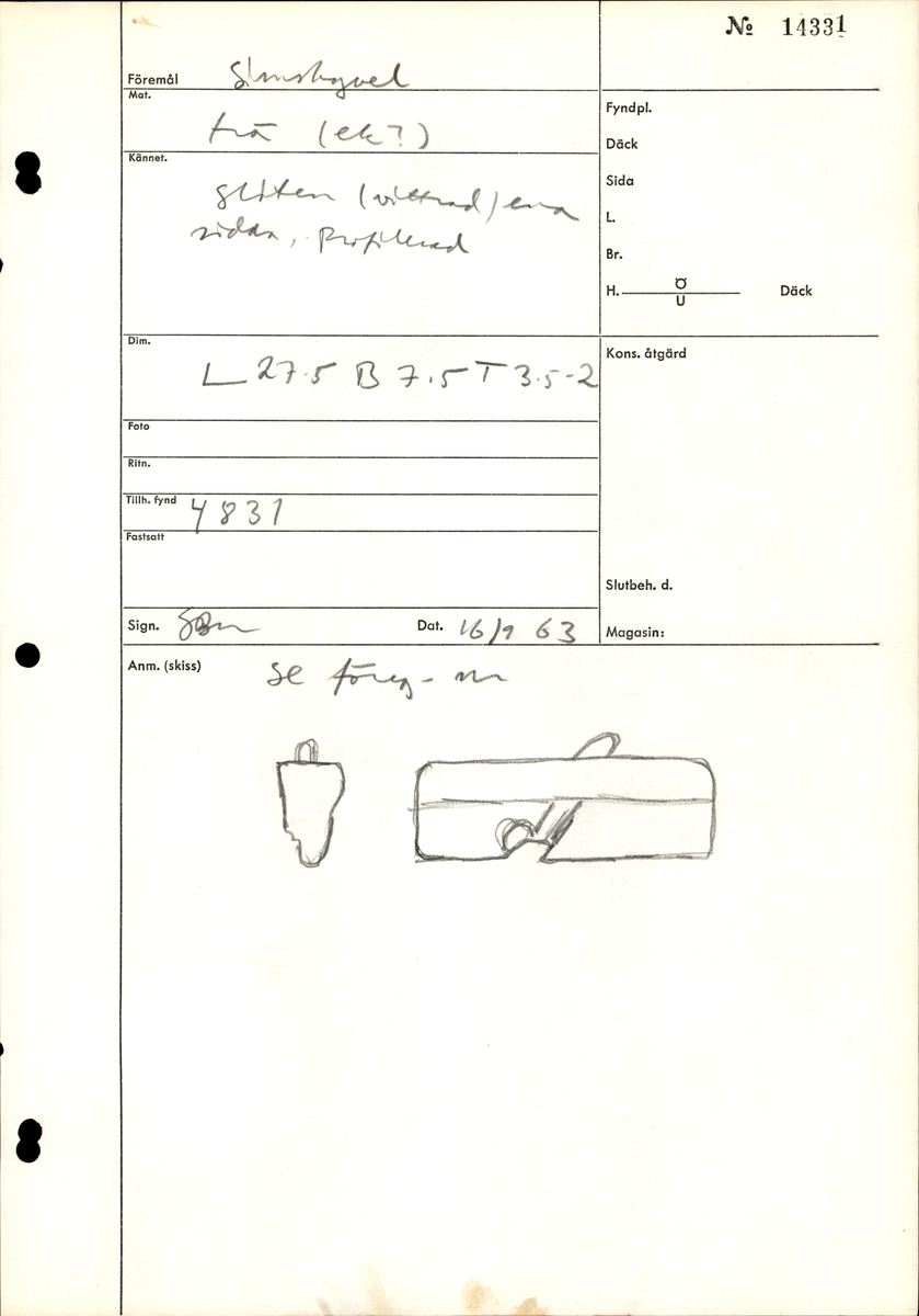 Hyvel.

Sliten (vittrad).

Ena sidan profilerad.

För mer information se Dokumentationsblankett under Referenser – Länkade filer.