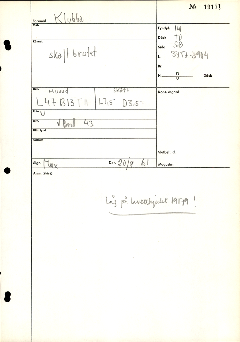 Klubba med avbrutet skaft.

För mer information se Dokumentationsblankett under Referenser – Länkade filer.