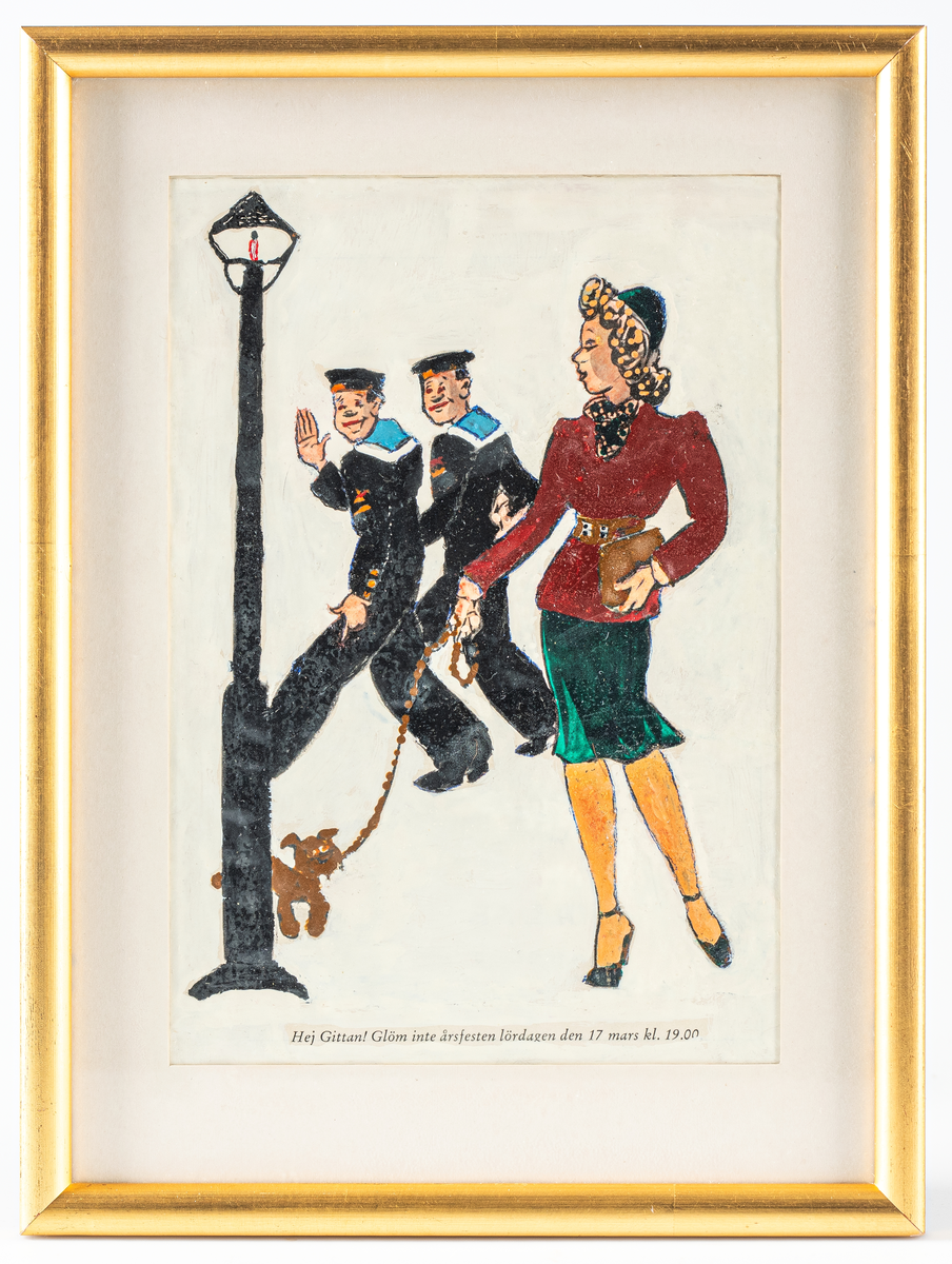 S/V - Tryck som imålats med akrylfärg.
Motiv: Kvinna klädd i grön snäv kjol, brun kort jacka, grön hatt, handväska, svarta vristremskor. Sedd framifrån, huvudet vänt i profil. I högerhanden håller hon i hundkopplet. Hunden, en liten brun, står vid en svart lyktstolpe till vänster i bild. I bakgrunden trå förbigående ( till vänster)  matroser - skeppsgossar klädda i vinteruniform och rundmössa vinkande åt kvinnan.
Bak- och förgrund för övrigt vitmålad.
Text under motivet: "Hej Gittan! Glöm inte årsfesten lördagen den 17 mars kl. 19.00."
Motivet inom passepartout, glas och guldfärgad listram.
Baksidan på klistrad textlapp: " Du- Gittan. Kan du säga vad det är för likhet mellan en Buss och en Hund. Nej, det kan du inte. Jo- båda stannar vid stolpen. TACK - TACk" (kulspets) "Års- och Jubileumsmöte samt Vårfest med Karlskronaföreningen äger rum lördagen den 28 april kl. 17.00 på SAVOY - 1973 -" tryckt text.